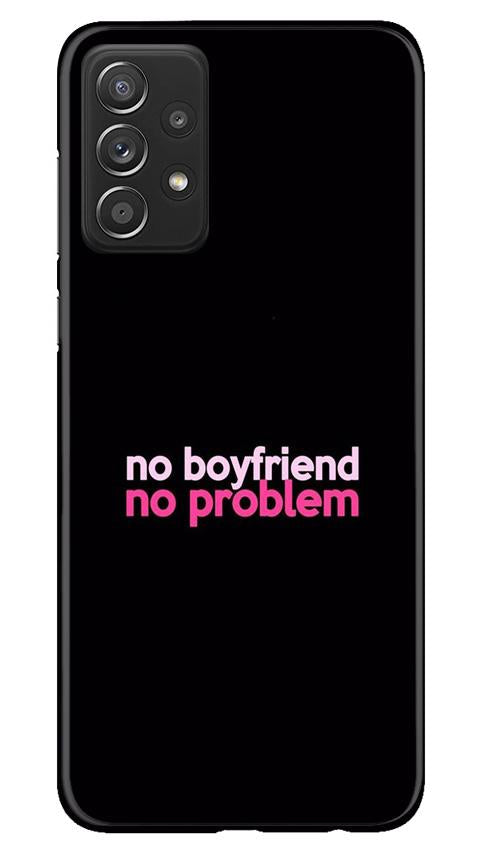 No Boyfriend No problem Mobile Back Case for Samsung Galaxy A52 (Design - 138) No Boyfriend No problem Case for Samsung Galaxy A52 (Design - 138)