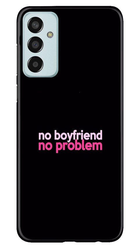 No Boyfriend No problem Mobile Back Case for Samsung Galaxy M13 (Design - 138) No Boyfriend No problem Case for Samsung Galaxy M13 (Design - 138)