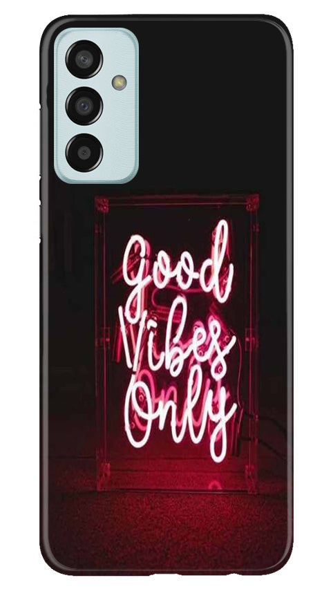 Good Vibes Only Mobile Back Case for Samsung Galaxy M13 (Design - 314) Good Vibes Only Mobile Back Case for Samsung Galaxy M13 (Design - 314)