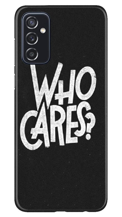 Who Cares Mobile Back Case for Samsung Galaxy M52 5G (Design - 94) Who Cares Case for Samsung Galaxy M52 5G