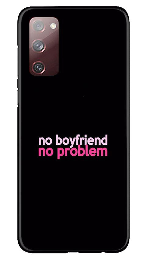 No Boyfriend No problem Mobile Back Case for Galaxy S20 FE (Design - 138) No Boyfriend No problem Case for Galaxy S20 FE (Design - 138)