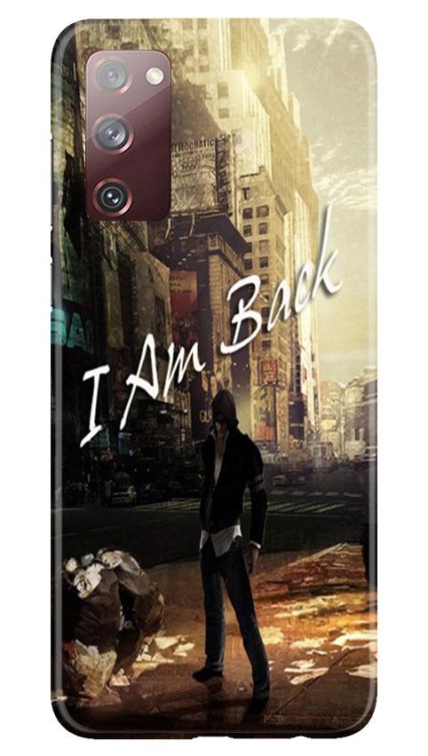 I am Back Mobile Back Case for Galaxy S20 FE (Design - 296) I am Back Case for Galaxy S20 FE (Design No. 296)