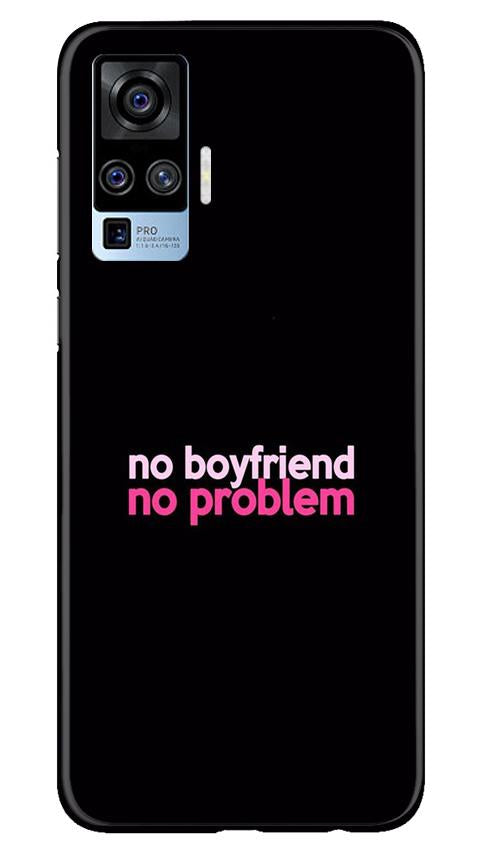 No Boyfriend No problem Mobile Back Case for Vivo X50 Pro (Design - 138) No Boyfriend No problem Case for Vivo X50 Pro (Design - 138)