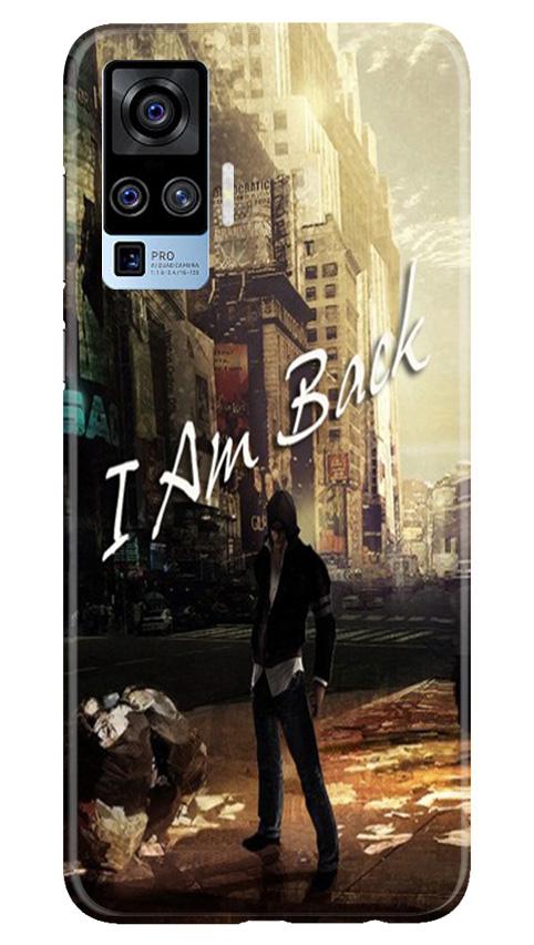 I am Back Mobile Back Case for Vivo X50 Pro (Design - 296) I am Back Case for Vivo X50 Pro (Design No. 296)
