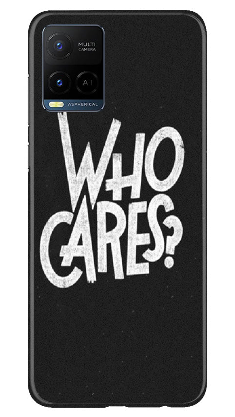 Who Cares Mobile Back Case for Vivo Y21T (Design - 94) Who Cares Case for Vivo Y21T