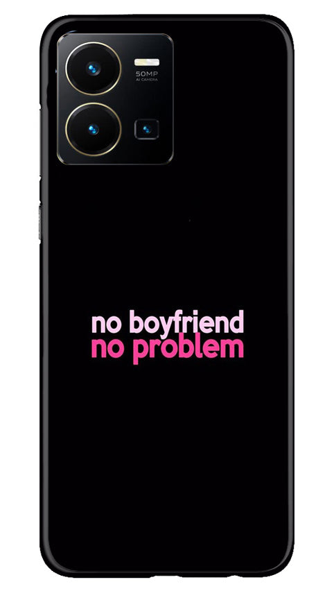 No Boyfriend No problem Mobile Back Case for Vivo Y22 (Design - 138) No Boyfriend No problem Case for Vivo Y22 (Design - 138)