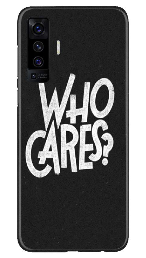 Who Cares Mobile Back Case for Vivo X50 (Design - 94) Who Cares Case for Vivo X50