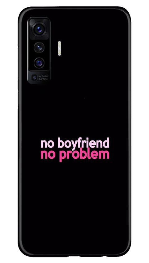 No Boyfriend No problem Mobile Back Case for Vivo X50 (Design - 138) No Boyfriend No problem Case for Vivo X50 (Design - 138)
