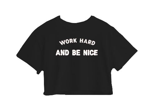 Work Hard And Be Nice Crop Top Work Hard And Be Nice Crop Top