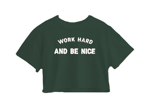 Work Hard And Be Nice Crop Top Work Hard And Be Nice Crop Top