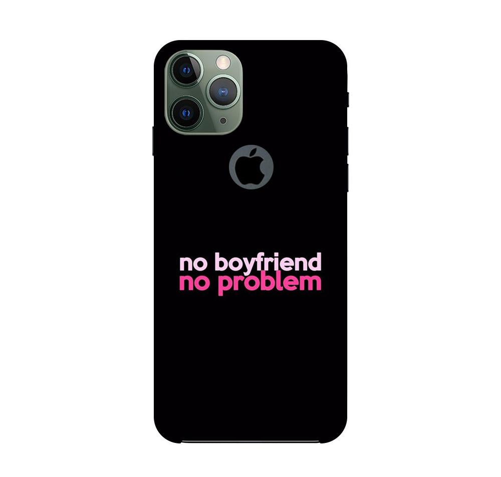 No Boyfriend No problem Mobile Back Case for iPhone 11 Pro Max logo cut (Design - 138) No Boyfriend No problem Case for iPhone 11 Pro Max logo cut (Design - 138)