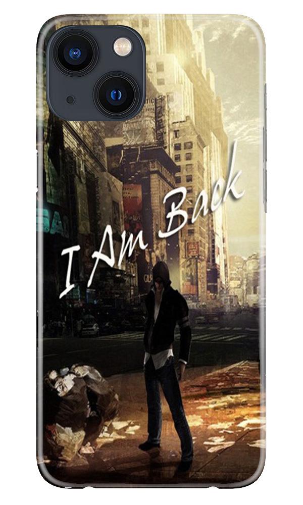 I am Back Mobile Back Case for iPhone 13 Mini (Design - 296) I am Back Case for iPhone 13 Mini (Design No. 296)
