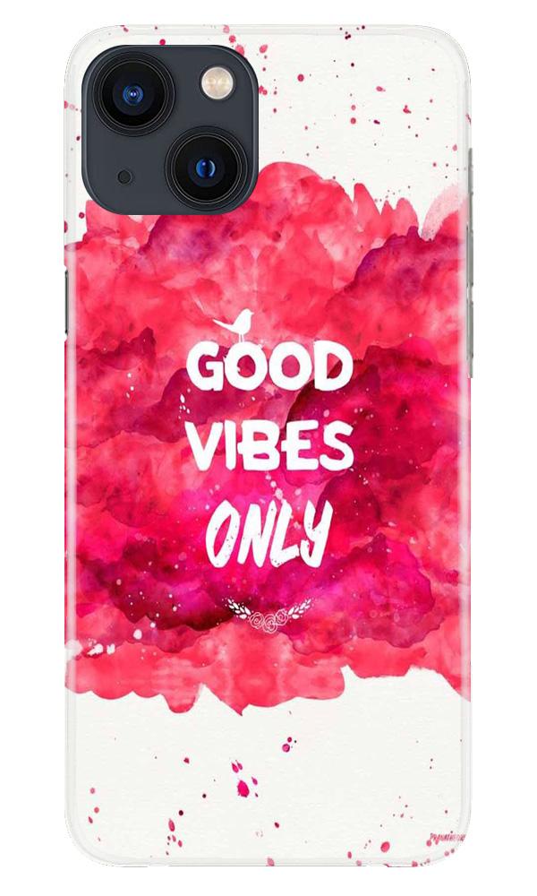 Good Vibes Only Mobile Back Case for iPhone 13 (Design - 393) Good Vibes Only Mobile Back Case for iPhone 13 (Design - 393)