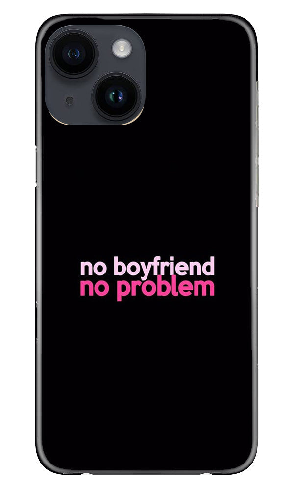 No Boyfriend No problem Mobile Back Case for iPhone 14 (Design - 138) No Boyfriend No problem Case for iPhone 14 (Design - 138)
