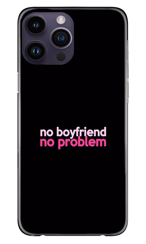 No Boyfriend No problem Mobile Back Case for iPhone 14 Pro (Design - 138) No Boyfriend No problem Case for iPhone 14 Pro (Design - 138)