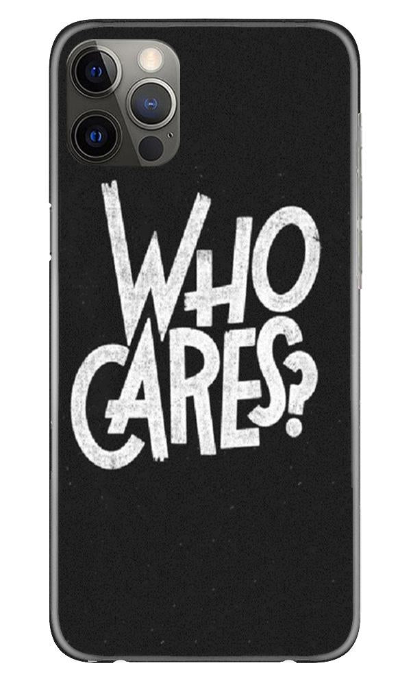 Who Cares Mobile Back Case for iPhone 12 Pro Max (Design - 94) Who Cares Case for iPhone 12 Pro Max