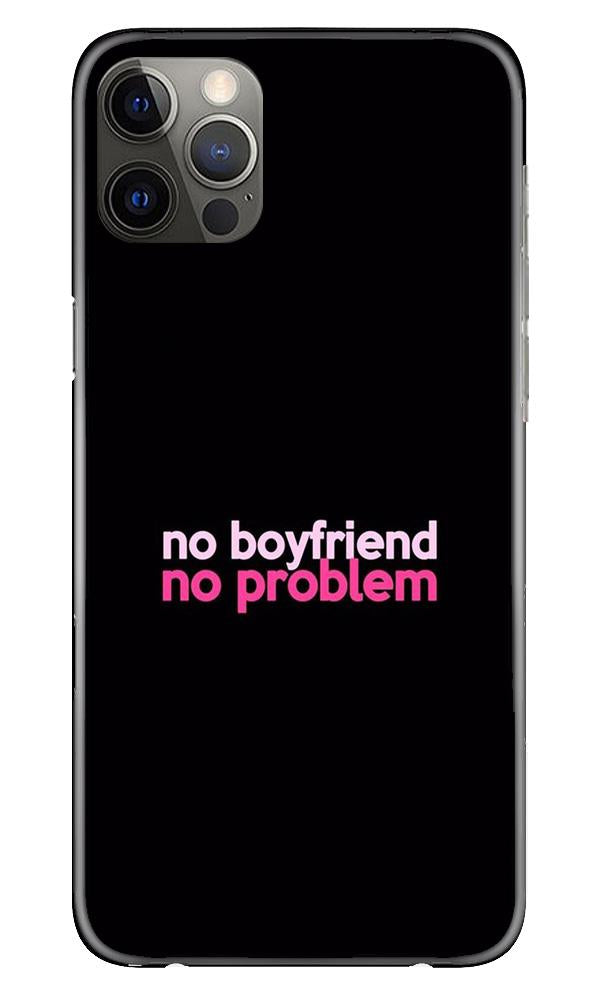 No Boyfriend No problem Mobile Back Case for iPhone 12 Pro Max (Design - 138) No Boyfriend No problem Case for iPhone 12 Pro Max (Design - 138)