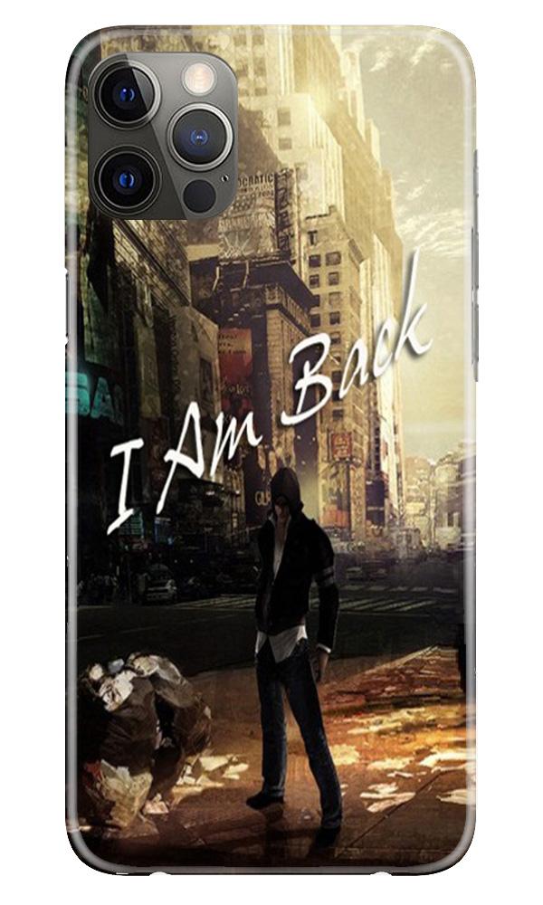 I am Back Mobile Back Case for iPhone 12 Pro Max (Design - 296) I am Back Case for iPhone 12 Pro Max (Design No. 296)