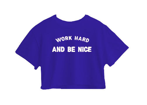 Work Hard And Be Nice Crop Top Work Hard And Be Nice Crop Top