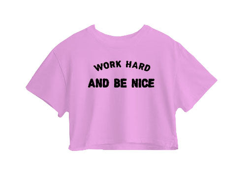 Work Hard And Be Nice Crop Top Work Hard And Be Nice Crop Top
