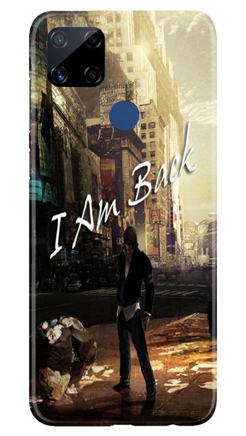I am Back Mobile Back Case for Realme C15 (Design - 296) I am Back Case for Realme C15 (Design No. 296)