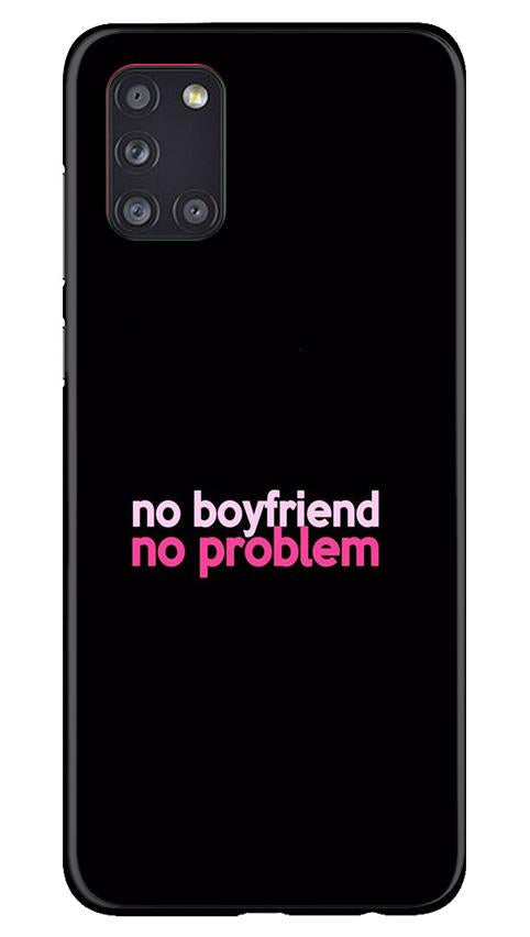 No Boyfriend No problem Mobile Back Case for Samsung Galaxy A31 (Design - 138) No Boyfriend No problem Case for Samsung Galaxy A31 (Design - 138)