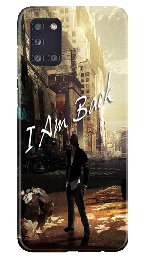 I am Back Mobile Back Case for Samsung Galaxy A31 (Design - 296) I am Back Case for Samsung Galaxy A31 (Design No. 296)