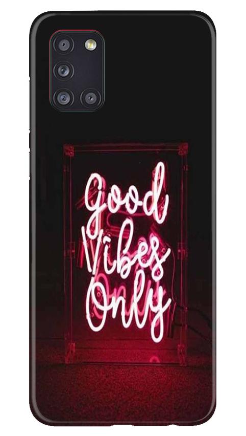 Good Vibes Only Mobile Back Case for Samsung Galaxy A31 (Design - 354) Good Vibes Only Mobile Back Case for Samsung Galaxy A31 (Design - 354)