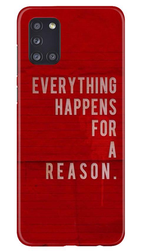 Everything Happens Reason Mobile Back Case for Samsung Galaxy A31 (Design - 378) Everything Happens Reason Mobile Back Case for Samsung Galaxy A31 (Design - 378)