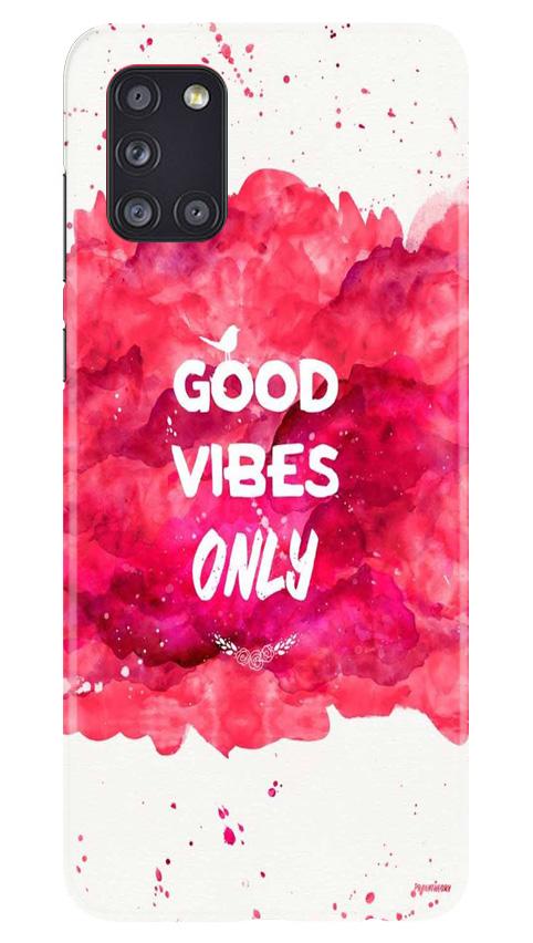 Good Vibes Only Mobile Back Case for Samsung Galaxy A31 (Design - 393) Good Vibes Only Mobile Back Case for Samsung Galaxy A31 (Design - 393)