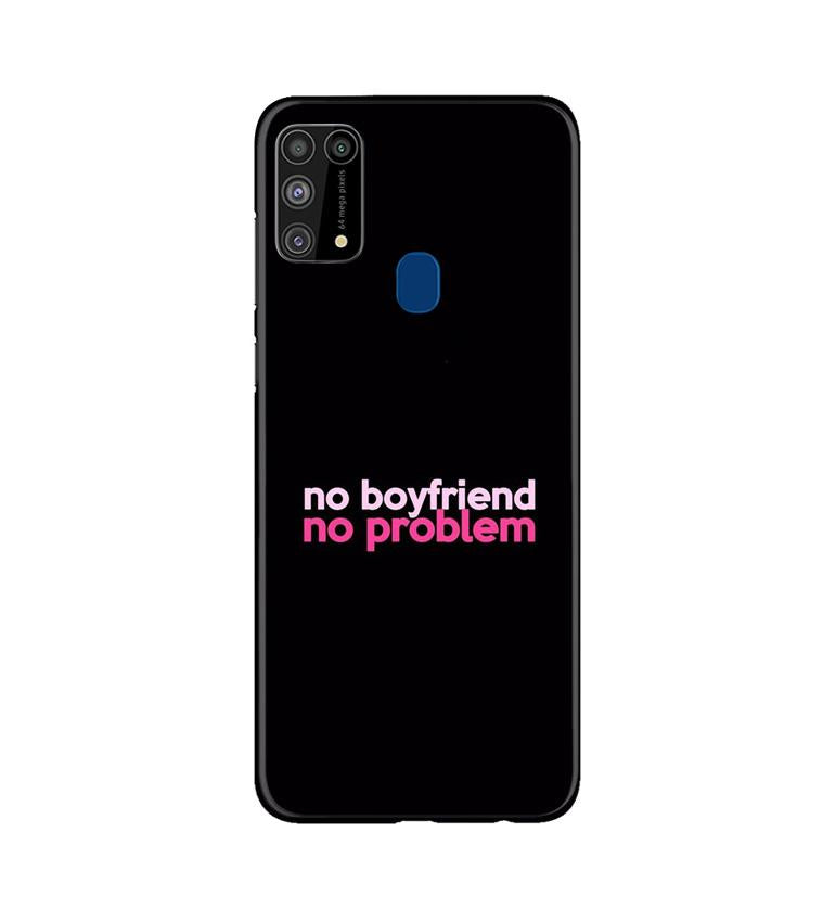 No Boyfriend No problem Mobile Back Case for Samsung Galaxy M31 (Design - 138) No Boyfriend No problem Case for Samsung Galaxy M31 (Design - 138)