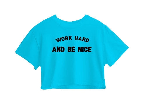 Work Hard And Be Nice Crop Top Work Hard And Be Nice Crop Top