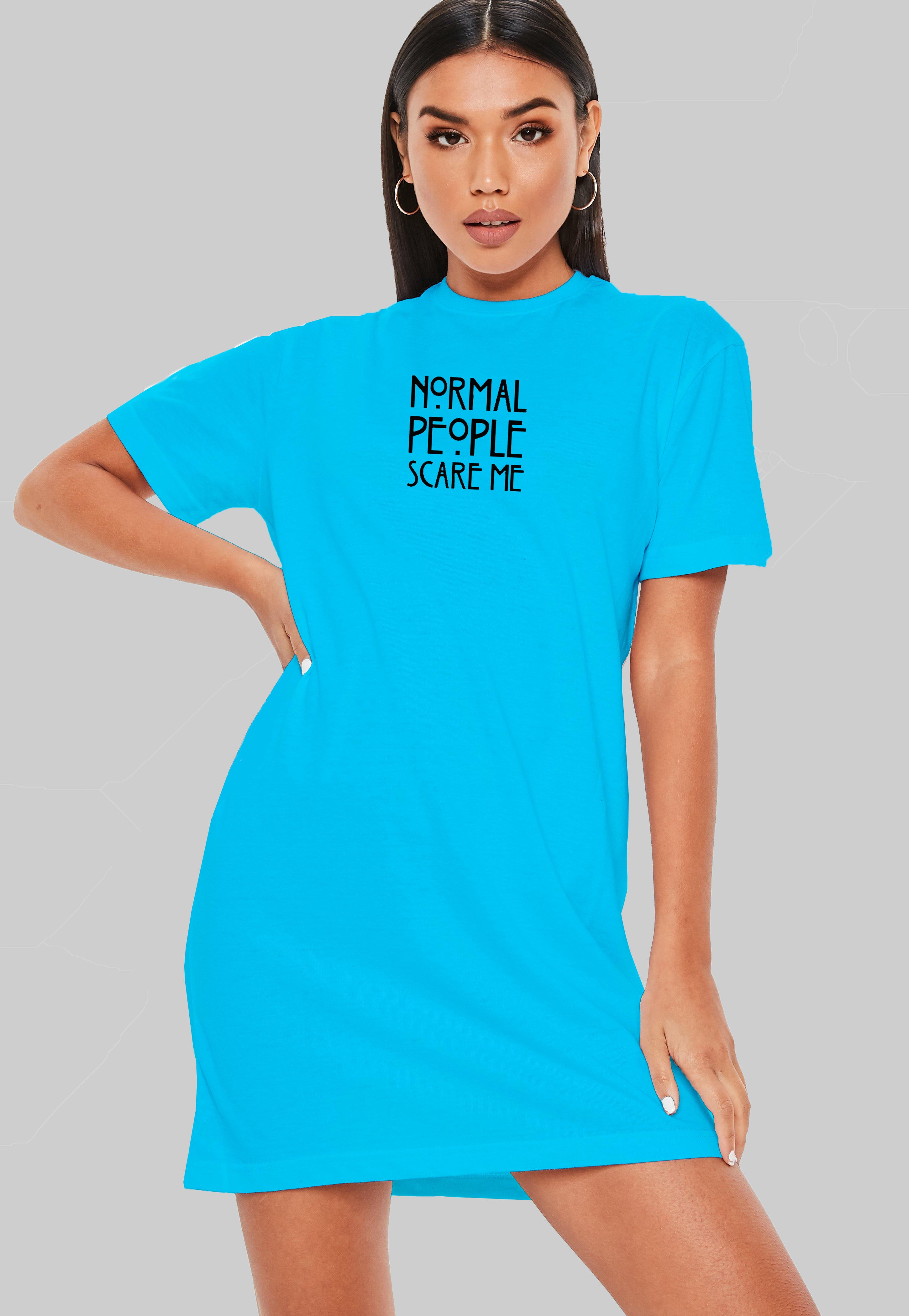 Normal People Scare Me T-Shirt Dress Normal People Scare Me T-Shirt Dress