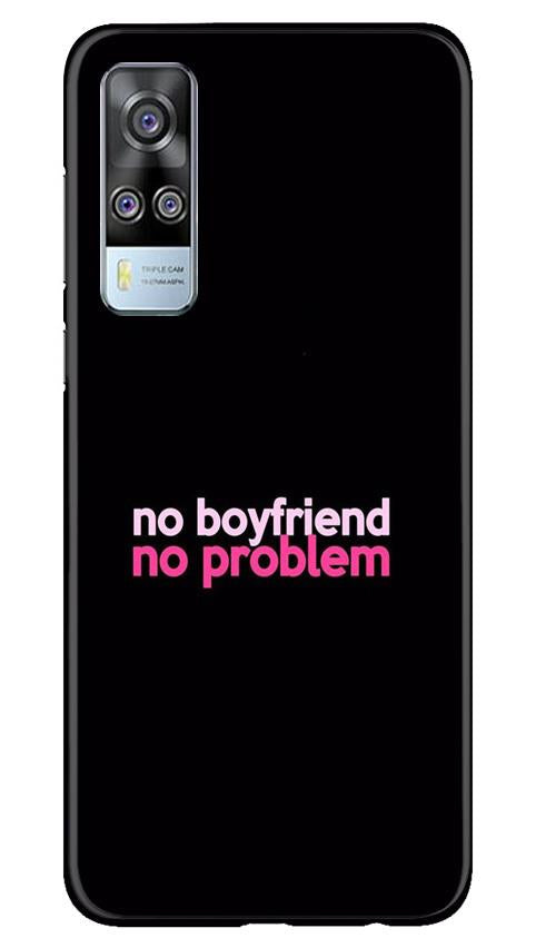 No Boyfriend No problem Mobile Back Case for Vivo Y51A (Design - 138) No Boyfriend No problem Case for Vivo Y51A (Design - 138)
