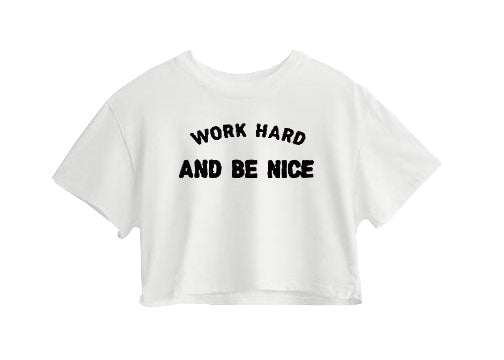 Work Hard And Be Nice Crop Top Work Hard And Be Nice Crop Top