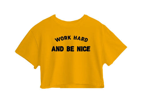 Work Hard And Be Nice Crop Top Work Hard And Be Nice Crop Top