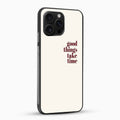 Phone case with 'good things take time' text on a white background