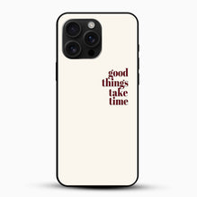Good Things Take Time Phone Case