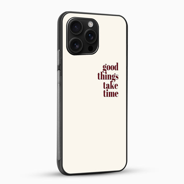 Phone case with 'good things take time' text on a white background