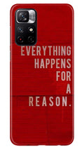 Everything Happens Reason Mobile Back Case for Mi 11T 5G(Design - 378)