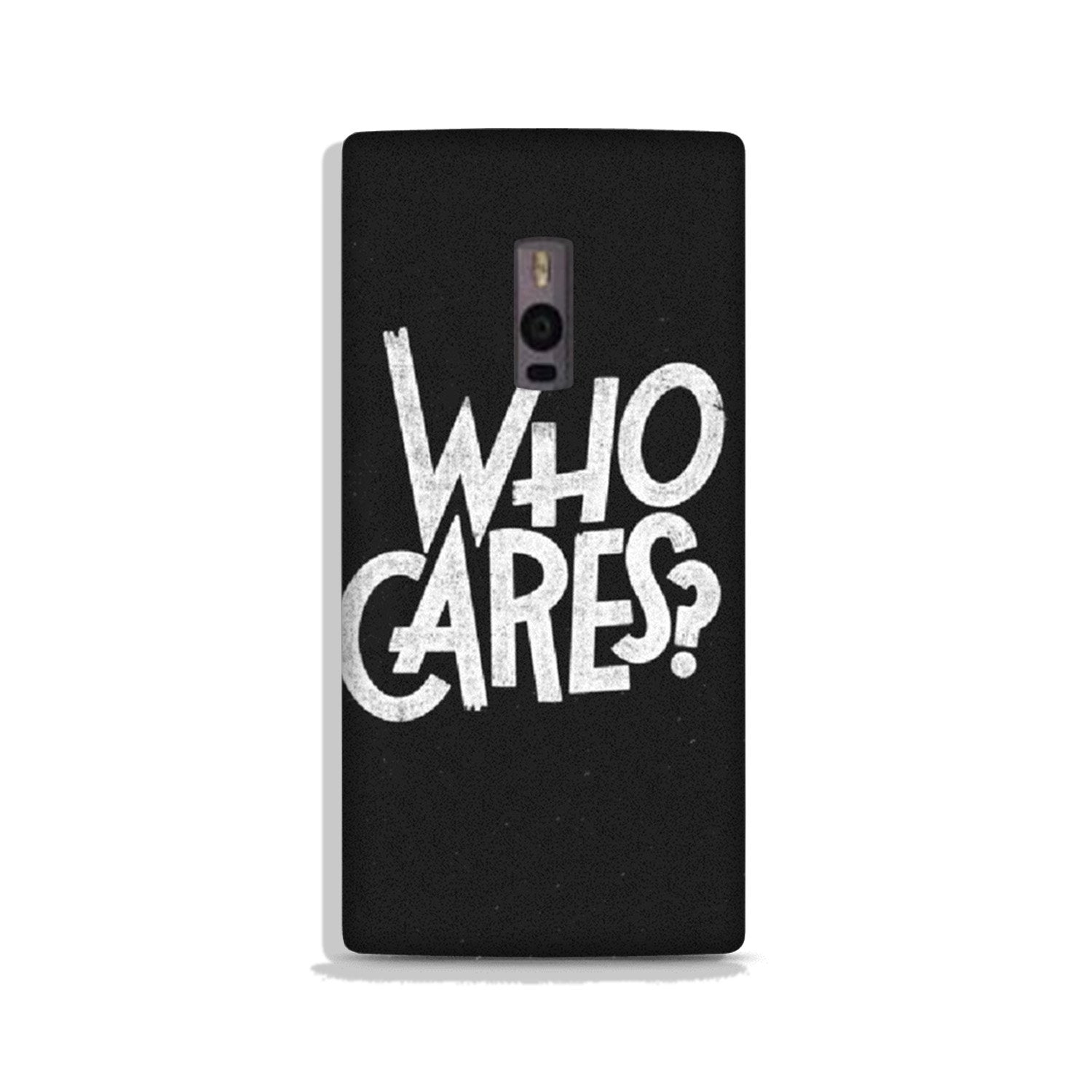 Who Cares Case for OnePlus 2