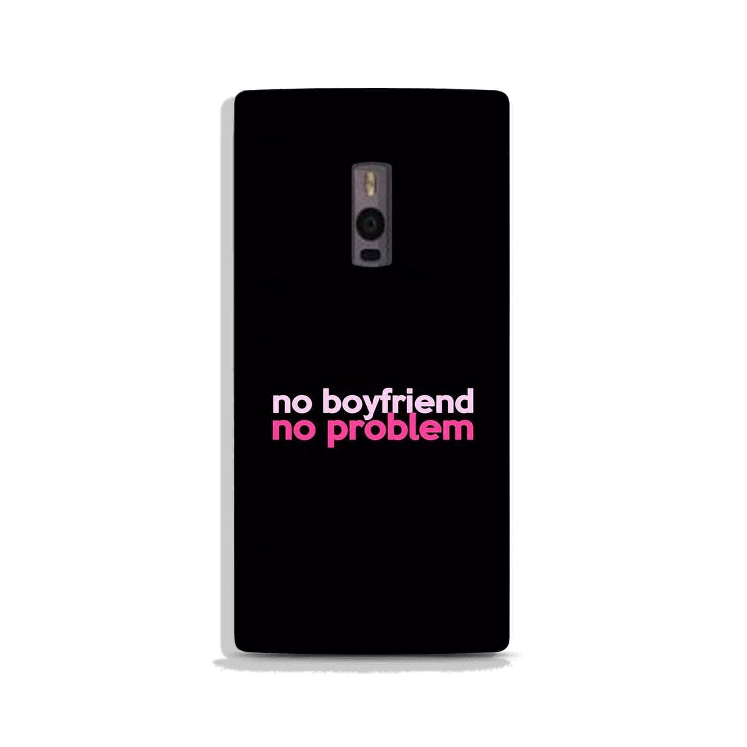 No Boyfriend No problem Case for OnePlus 2  (Design - 138)