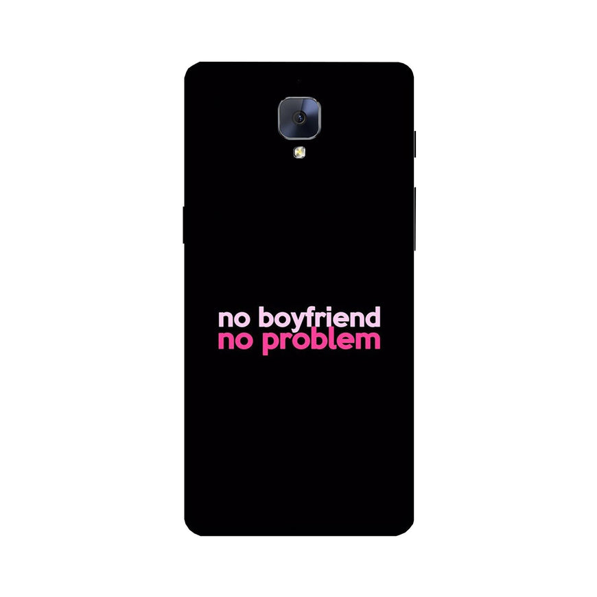 No Boyfriend No problem Case for OnePlus 3/ 3T  (Design - 138)