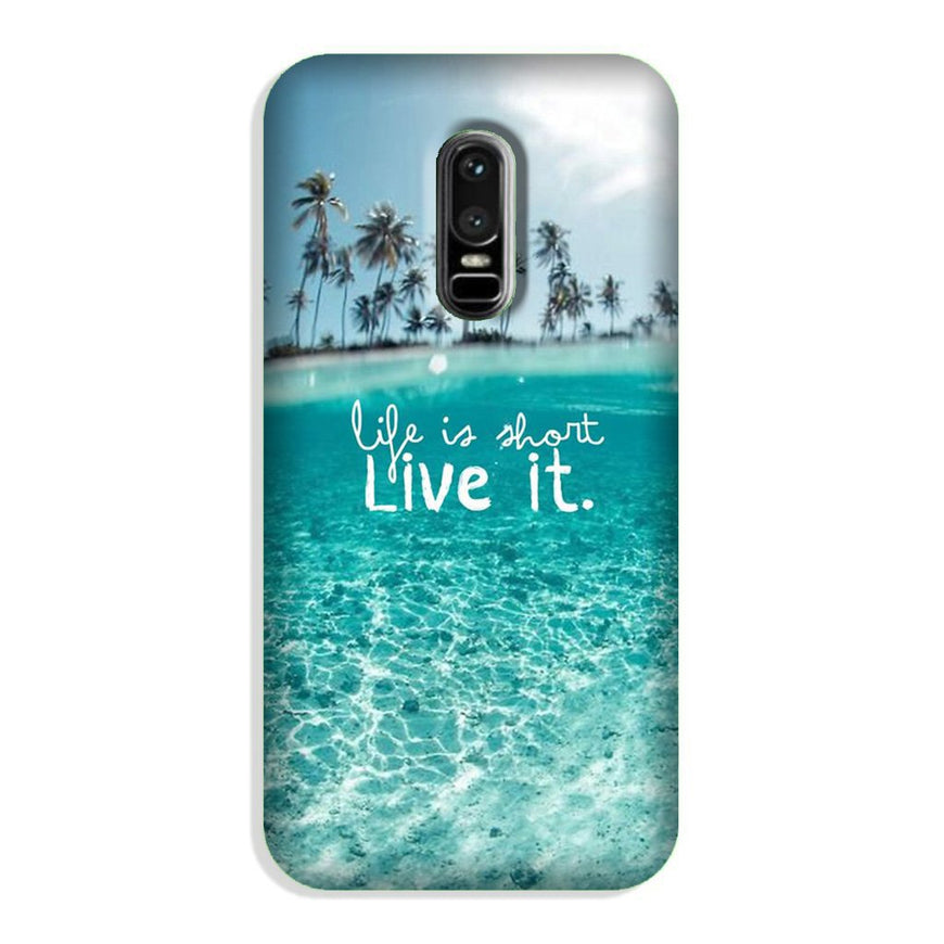 Life is short live it Case for OnePlus 6