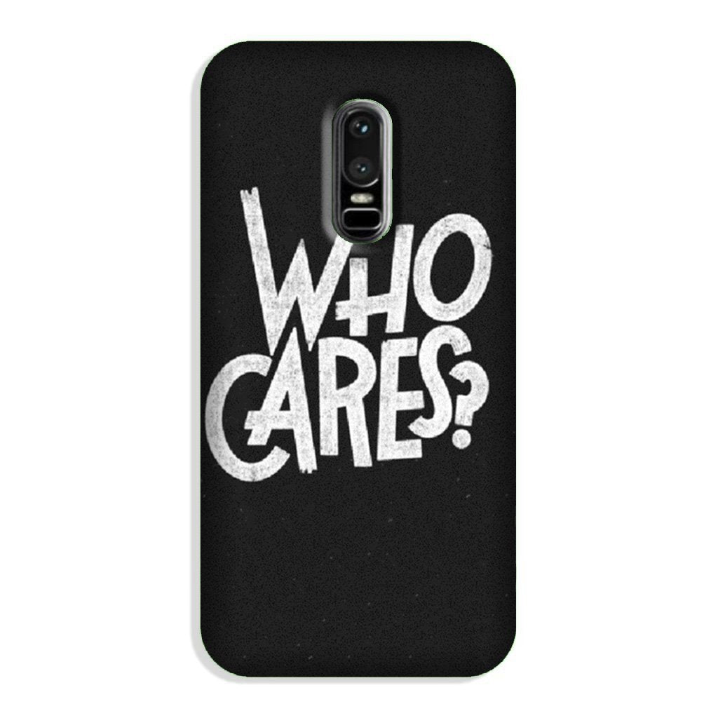 Who Cares Case for OnePlus 6