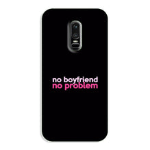 No Boyfriend No problem Case for OnePlus 6  (Design - 138)