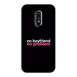 No Boyfriend No problem Case for OnePlus 6(Design - 138)