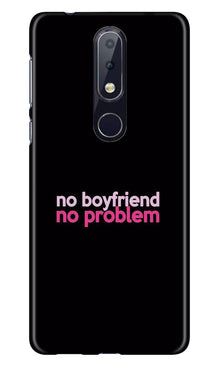 No Boyfriend No problem Case for Nokia 6.1 Plus  (Design - 138)