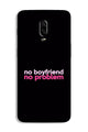 No Boyfriend No problem Case for OnePlus 6T  (Design - 138)