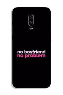 No Boyfriend No problem Case for OnePlus 6T  (Design - 138)